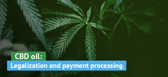 CBD oil: Legalization and payment processing in a nutshell