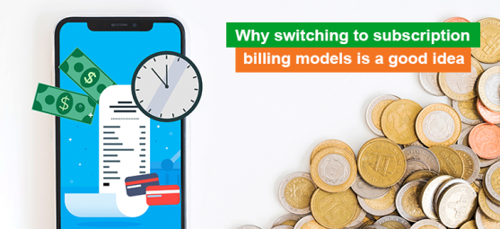 How to benefit from switching to a subscription billing model
