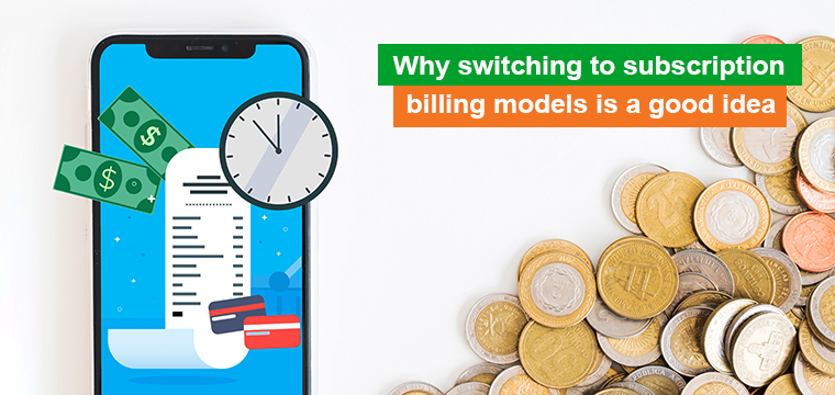 How to benefit from switching to a subscription billing model