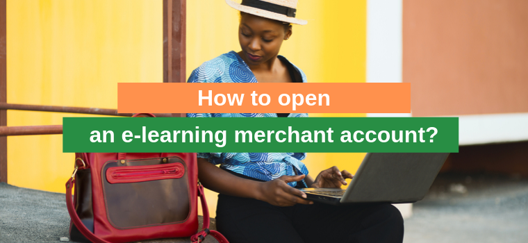 How to open an e-learning merchant account?