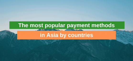 The most popular payment methods in Asia by countries