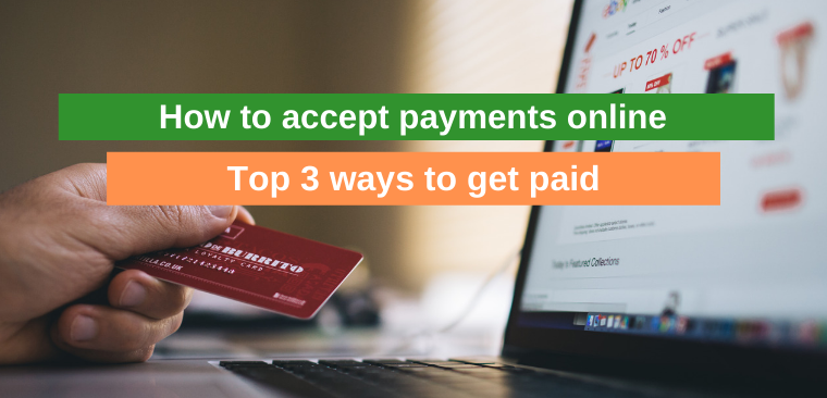 How to accept payments online: Top 3 ways to get paid
