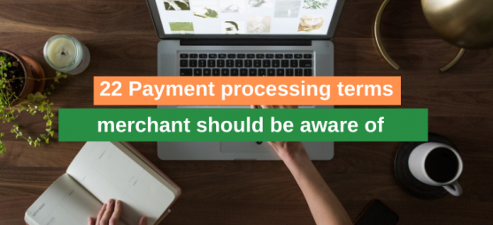 22 Payment processing terms every merchant should be aware of