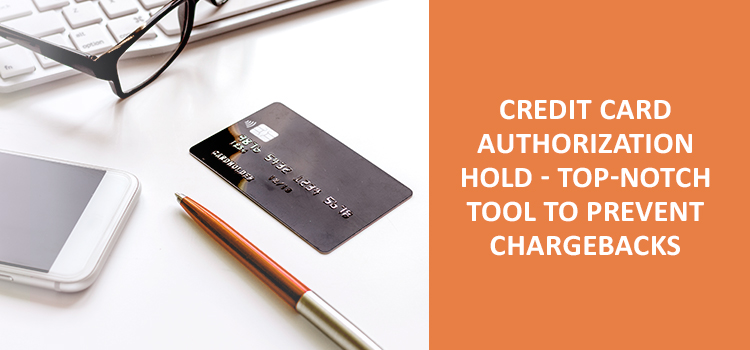 Credit card authorization hold — free tool to prevent chargebacks