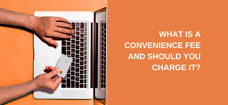 What is a convenience fee and should you charge it?