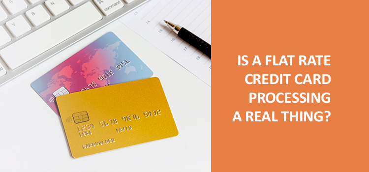 Is a flat-rate credit card processing a real thing?