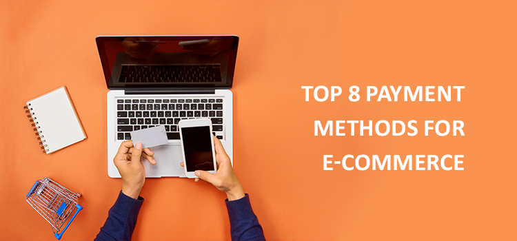 The 8 most popular payment methods for e-commerce