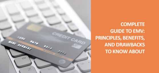 Complete guide to EMV: Principles, benefits, and drawbacks to know about