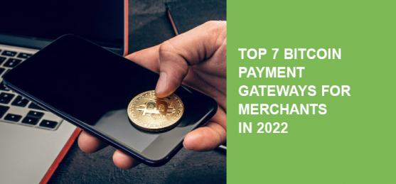 Top 7 bitcoin payment gateways for merchants