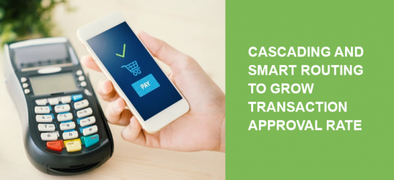Cascading and smart routing: How to grow your transaction approval rate