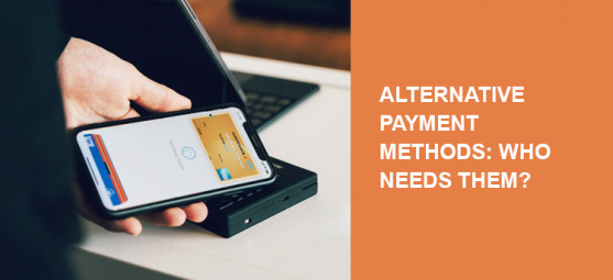 Alternative Payment Methods: Who Needs Them and Which Ones to Choose?