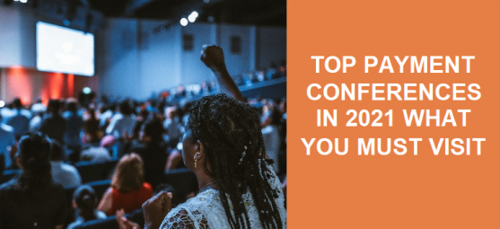 Top Payment Conferences in 2021 What you Must Visit