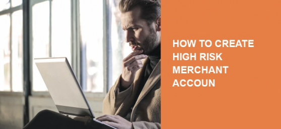 How to create a high-risk merchant account?